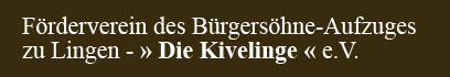 Förderverein des Bürgersöhne-Aufzuges zu Lingen - » Die Kivelinge « e.V.